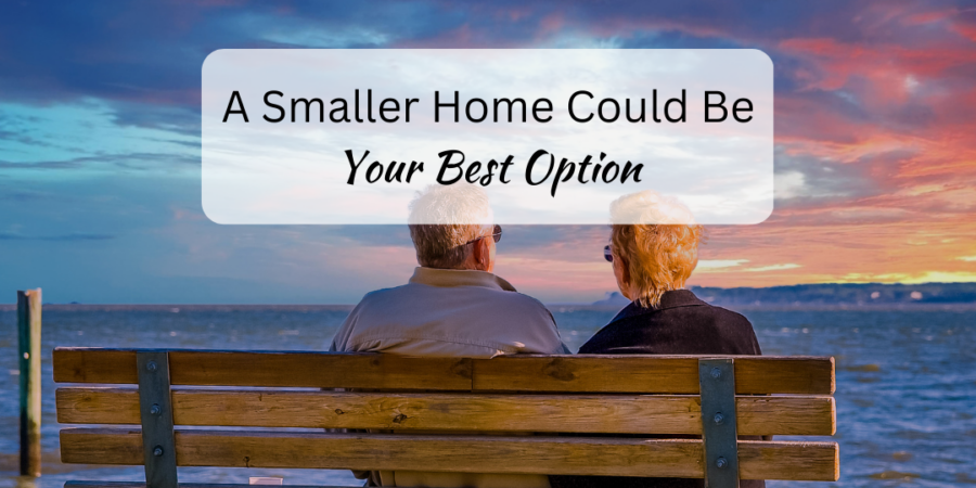 A Smaller Home Could Be Your Best Option