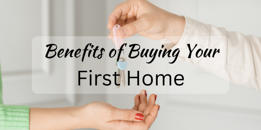 Benefits of Buying Your First Home