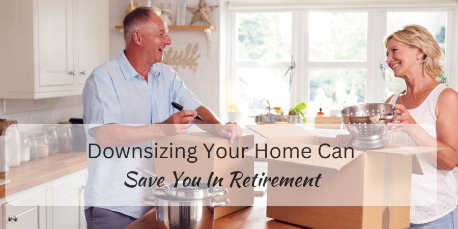 Downsizing Your Home Can Save You In Retirement